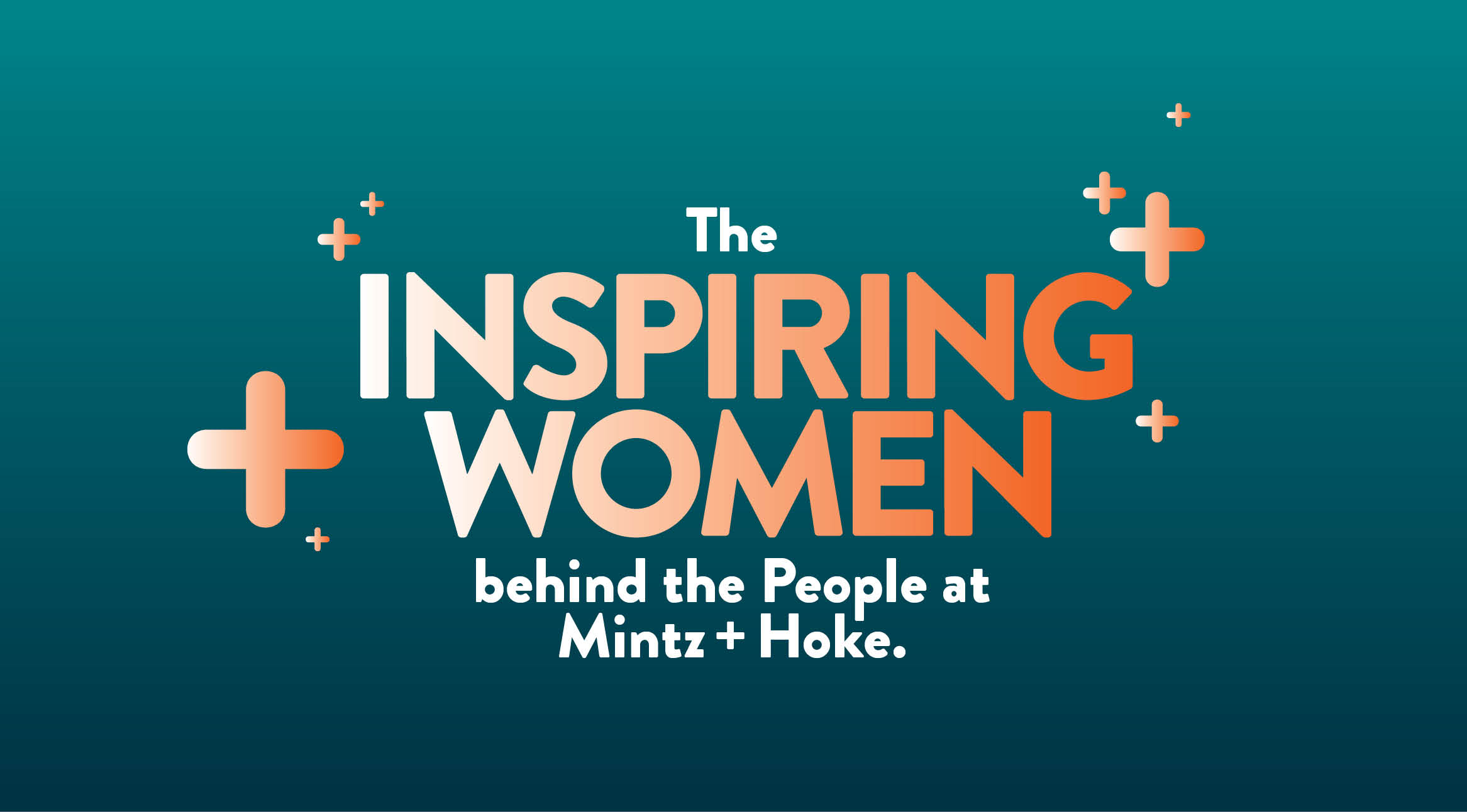 text that reads: the inspiring women behind the people at Mintz + Hoke