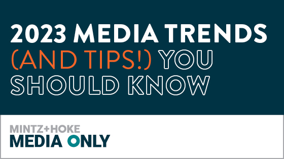 Text that reads 2023 media trends (and tips!) you should know with Mintz + Hoke media only logo under it.